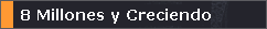 8 Millones y Creciendo